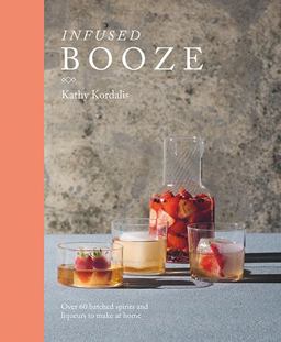 Infused Booze Over 60 Batched Spririts and Liqueurs to Make at Home  9781784881528 Front Cover