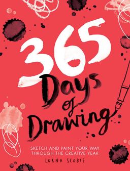 365 Days of Drawing Sketch and Paint Your Way Through the Creative Year  9781784881955 Front Cover