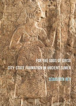 For the Gods of Girsu: City-State Formation in Ancient Sumer  9781784913892 Front Cover