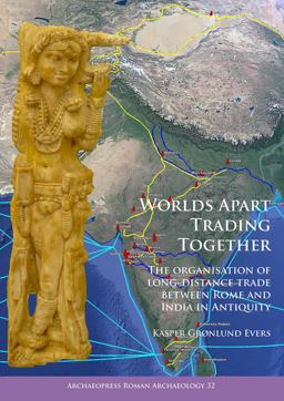 Worlds Apart Trading Together: the Organisation of Long-Distance Trade Between Rome and India in Antiquity  9781784917425 Front Cover
