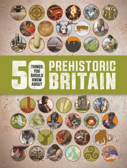 50 Things You Should Know about Prehistory Britain