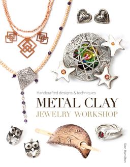 Metal Clay Jewelry Workshop Handcrafted Designs and Techniques  9781784940461 Front Cover