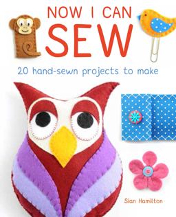 Now I Can Sew 20 Hand-Sewn Projects for Kids to Make  9781784941161 Front Cover