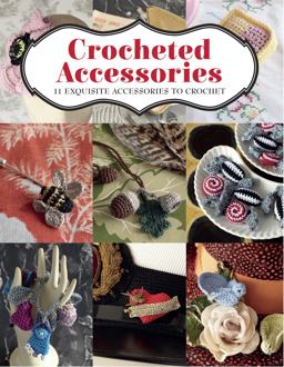 Crocheted Accessories 11 Exquisite Accessories to Crochet  9781784943929 Front Cover