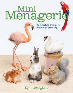 Mini Menagerie 20 Miniature Animals to Make in Polymer Clay  9781784944599 Front Cover