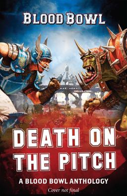 Death on the Pitch - a Blood Bowl Anthology A Blood Bowl Anthology  9781784968328 Front Cover