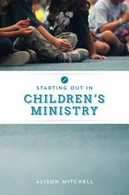 Starting Out in Children's Ministry Starting Out in Children's Ministry