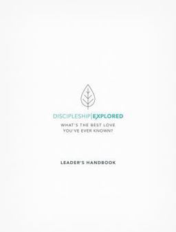 Discipleship Explored Leader's Handbook Discipleship Explored Leader's Handbook