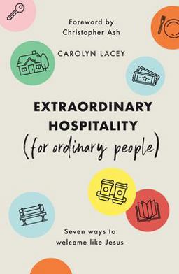 Extraordinary Hospitality (for Ordinary People) Seven Ways to Welcome Like Jesus 2021 9781784985745 Front Cover