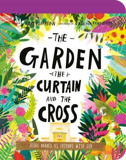 The Garden, the Curtain, and the Cross Board Book The Garden, the Curtain, and the Cross Board Book