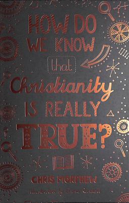 How Do We Know Christianity Is Really True?