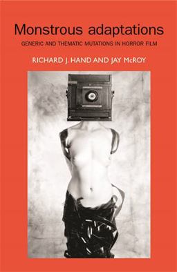 Monstrous Adaptations Generic and Thematic Mutations in Horror Film  9781784992484 Front Cover