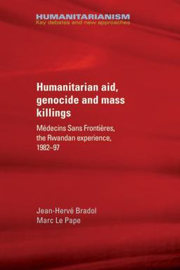 Humanitarian Aid, Genocide and Mass Killings: Médecins Sans Frontières, the Rwandan Experience 1982-97  9781784993054 Front Cover