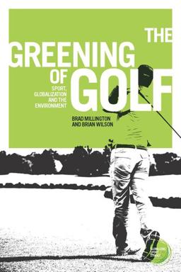 Greening of Golf Sport, Globalization and the Environment  9781784993276 Front Cover