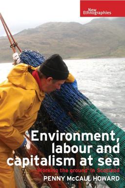 Environment, Labour and Capitalism at Sea 'Working the Ground' in Scotland 2017 9781784994143 Front Cover