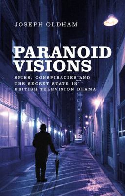 Paranoid Visions Spies, Conspiracies and the Secret State in British Television Drama  9781784994150 Front Cover