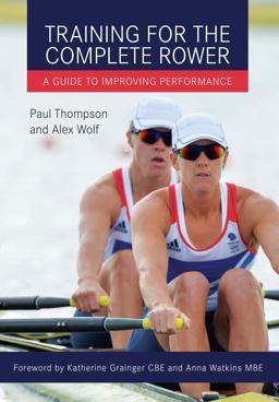Training for the Complete Rower A Guide to Improving Performance  9781785000867 Front Cover