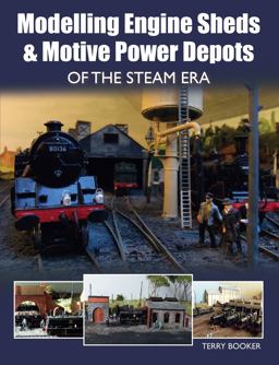 Modelling Engine Sheds and Motive Power Depots of the Steam Era  9781785001147 Front Cover