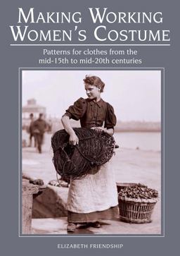 Making Working Women's Costume Patterns for Clothes from the Mid-15th to Mid-20th Centuries  9781785003417 Front Cover
