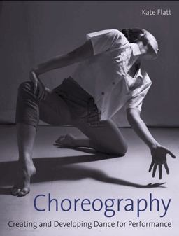 Choreography Creating and Developing Dance for Performance  9781785006111 Front Cover