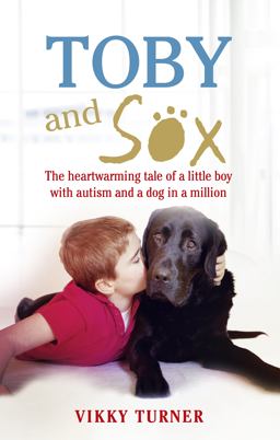 Toby and Sox The Heartwarming Tale of a Little Boy with Autism and a Dog in a Million  9781785032004 Front Cover