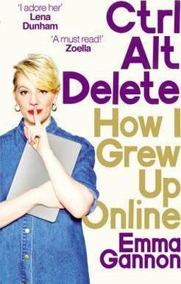 Ctrl, Alt; Delete How I Grew up and Stayed Sane Online  9781785032721 Front Cover