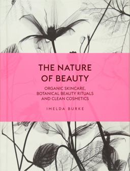 Nature of Beauty Organic Skincare, Botanical Beauty Rituals and Clean Cosmetics  9781785033605 Front Cover