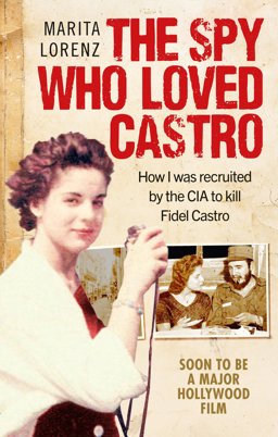 Spy Who Loved Castro How I Was Recruited by the CIA to Kill Fidel Castro  9781785034534 Front Cover