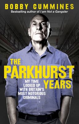 Parkhurst Years My Time Locked up with Britain's Most Notorious Criminals  9781785035166 Front Cover
