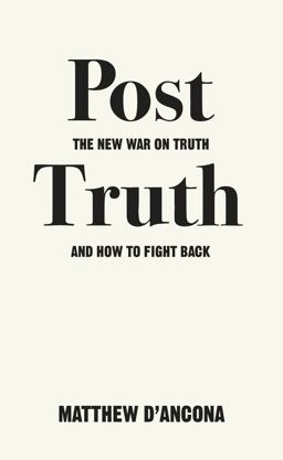 Post-Truth The New War on Truth and How to Fight Back  9781785036873 Front Cover