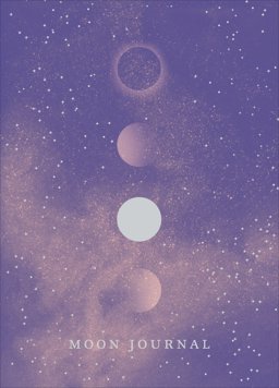 Moon Journal Astrological Guidance, Affirmations, Rituals and Journal Exercises to Help You Reconnect with Your Own Internal Universe  9781785037504 Front Cover