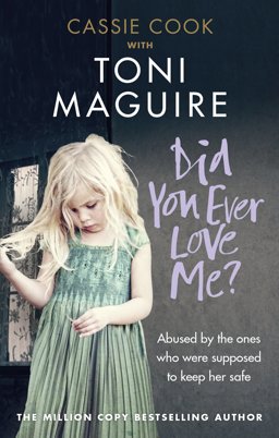 Did You Ever Love Me? Abused by the Ones Who Were Supposed to Keep Her Safe  9781785037665 Front Cover