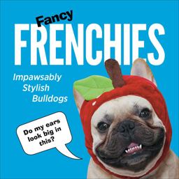 Fancy Frenchies Impawsably Stylish Bulldogs  9781785038556 Front Cover