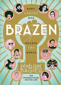 Brazen Rebel Ladies Who Rocked the World  9781785039034 Front Cover
