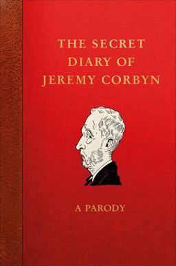 Secret Diary of Jeremy Corbyn A Parody  9781785039942 Front Cover