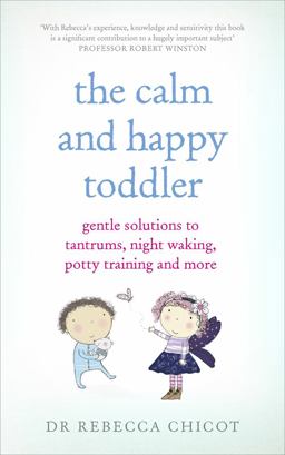 Calm and Happy Toddler Gentle Solutions to Tantrums, Night Waking, Potty Training and More  9781785040108 Front Cover