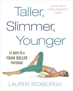 Taller, Slimmer, Younger 21 Days to a Foam Roller Physique  9781785040580 Front Cover