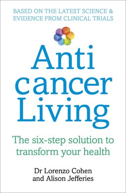 Anticancer Living Six Weeks to a New Way of Life  9781785040757 Front Cover
