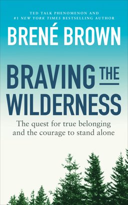 Braving the Wilderness The Quest for True Belonging and the Courage to Stand Alone  9781785041754 Front Cover