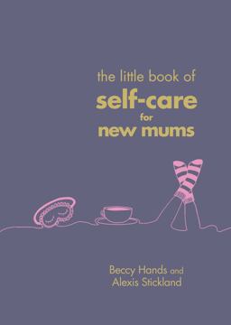 Little Book of Self-Care for New Mums  9781785041822 Front Cover