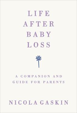 Life after Baby Loss A Companion and Guide for Parents  9781785042027 Front Cover