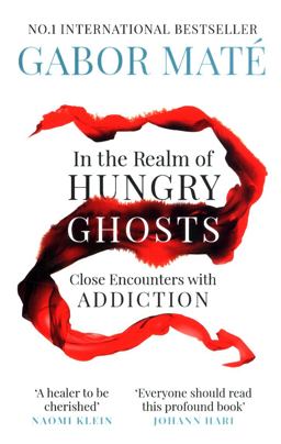 In the Realm of Hungry Ghosts Close Encounters with Addiction 10th 9781785042201 Front Cover