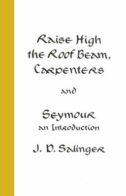 Raise High the Roof Beam, Carpenters; Seymour - an Introduction  9781785152115 Front Cover