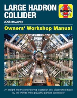 Large Hadron Collider Owners' Workshop Manual 2008 Onwards - an Insight into the Engineering, Operation and Discoveries Made by the World's Most Powerful Particle Accelerator  9781785211874 Front Cover