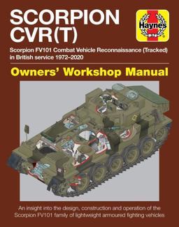 Scorpion CVR(T) Scorpion FV101 Combat Vehicle Reconnaissance (Tracked) in British Service 1972-2020 * an Insight into the Design, Construction and Operation of the Scorpion FV101 Family of Lightweight Armoured Fighting Vehicles  9781785211959 Front Cover