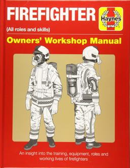 Firefighter Owners' Workshop Manual (all Roles and Skills) an Insight into the Training, Equipment, Roles and Working Lives of Firefighters  9781785212055 Front Cover