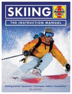 Skiing the Instruction Manual Getting Started: Equipment, Techniques, Safety, Competition  9781785212604 Front Cover