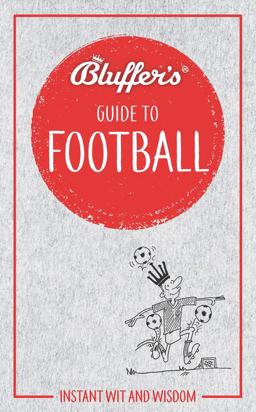 Bluffer's Guide to Football Instant Wit and Wisdom  9781785215674 Front Cover