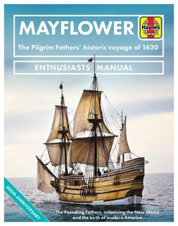 Mayflower The Pilgrim Fathers' Historic Voyage of 1620 - the Founding Fathers, Colonising the New World and the Birth of Modern America - 400th Anniversary  9781785216473 Front Cover