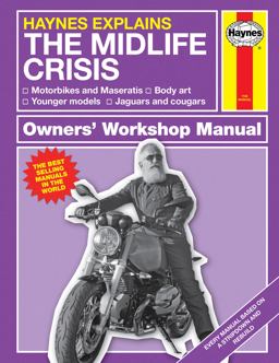Haynes Explains: the Midlife Crisis Owners' Workshop Manual